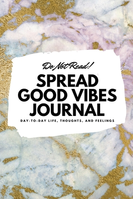 Read Do Not Read! Spread Good Vibes Journal: Day-To-Day Life, Thoughts, and Feelings (6x9 Softcover Journal / Notebook) - Sheba Blake file in ePub