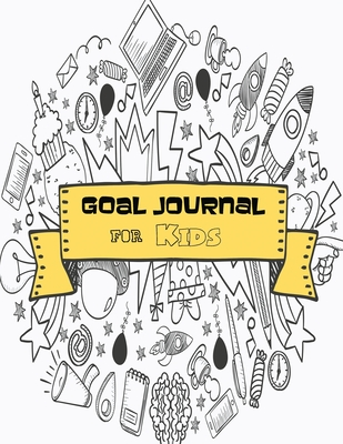 Read Online Goal Journal for Kids: To learn - goal setting, planning, and getting - skills - Ruks Rundle | PDF