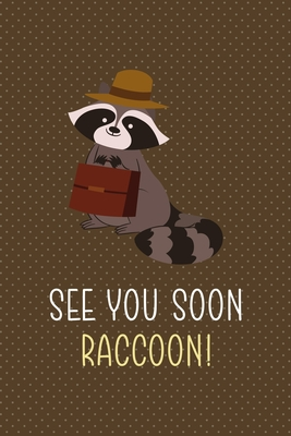 Read Online See You Soon Raccoon!: All Purpose 6x9 Blank Lined Notebook Journal Way Better Than A Card Trendy Unique Gift Brown Points Raccoon - Iqra Greer Uj | PDF