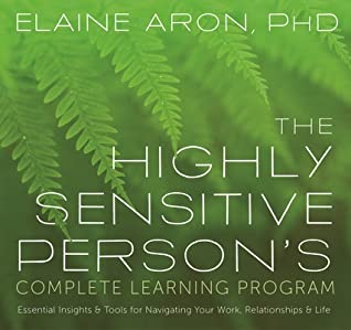 Full Download The Highly Sensitive Person's Complete Learning Program: Essential Insights and Tools for Navigating Your Work, Relationships, and Life - Elaine N. Aron | PDF