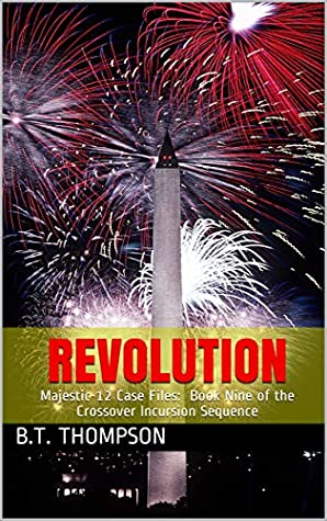 Download Revolution: Majestic-12 Case Files (Crossover Incursion Sequence Book 9) - B.T. Thompson | PDF
