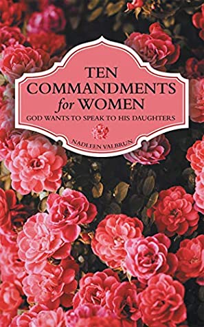 Full Download Ten Commandments for Women: God Wants to Speak to His Daughters - NADLEEN VALBRUN | ePub